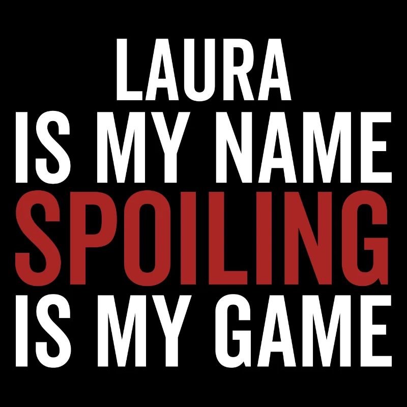 Laura is My Name Spoiling is My Game