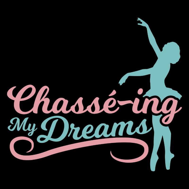 Chase my dreams