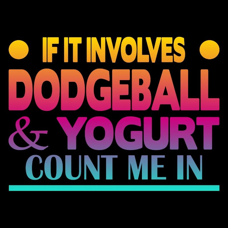 S’il s’agit de Dodgeball & Yogurt, comptez-moi dans