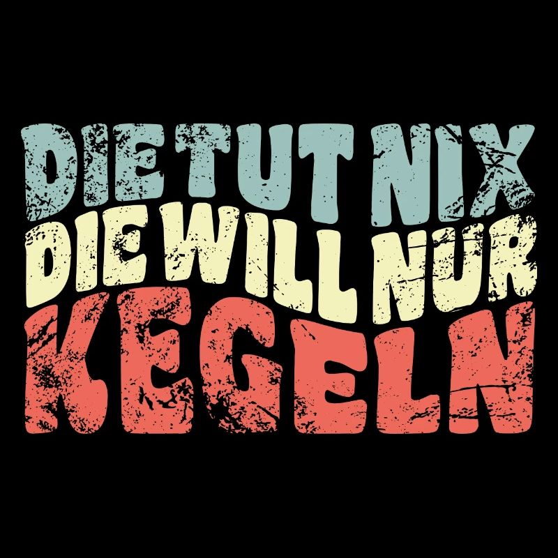 Die tut nix, die will nur kegeln - Spruch