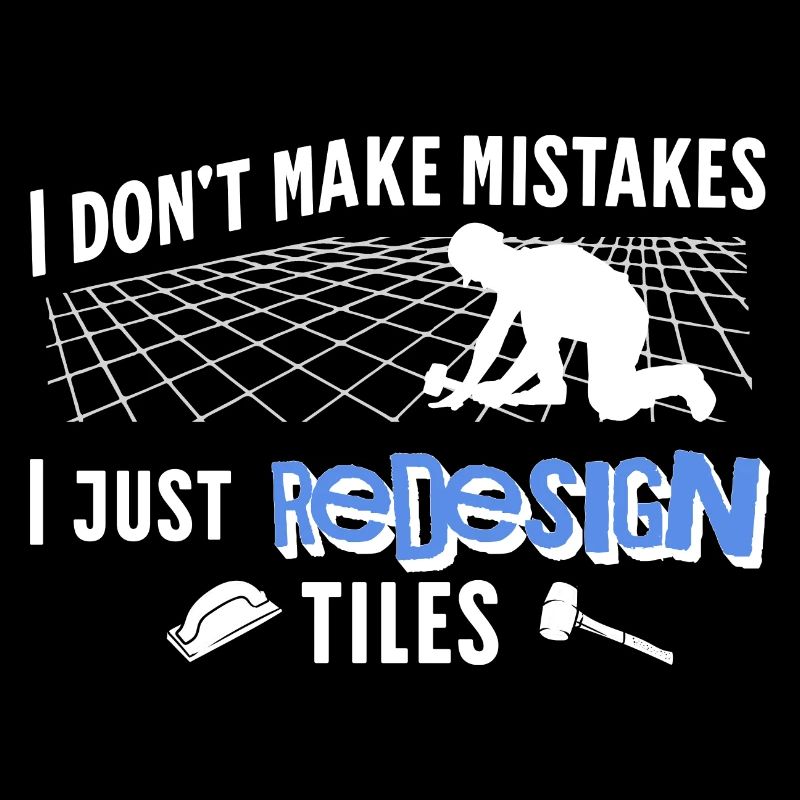 Tiler I Don't Make Mistakes Fliesenleger