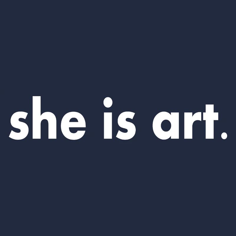 She is art