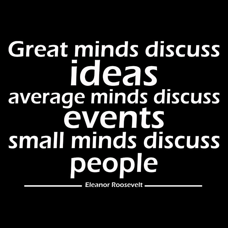 Great minds discuss ideas average minds discuss