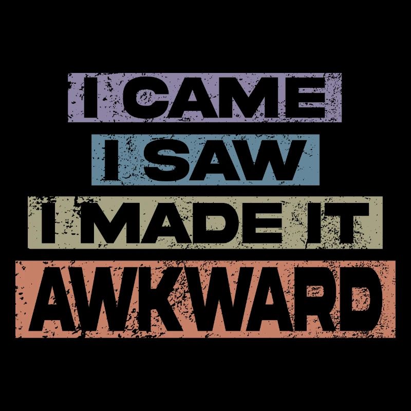 I Came I Saw I Made It Awkward Lustiger Spruch