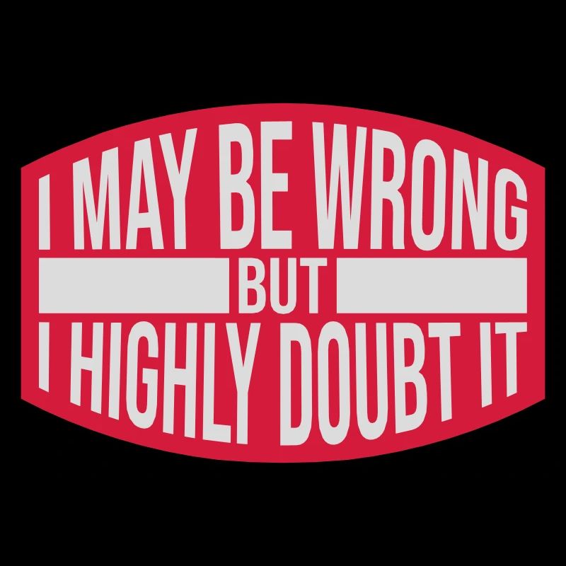 I may be wrong