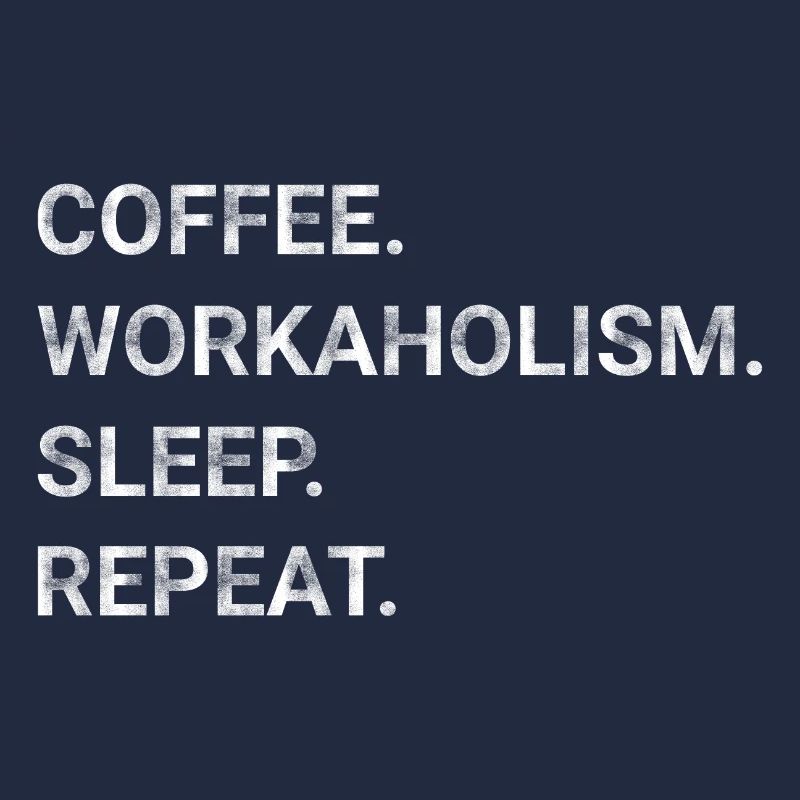 Coffee Workaholism Sleep Repeat