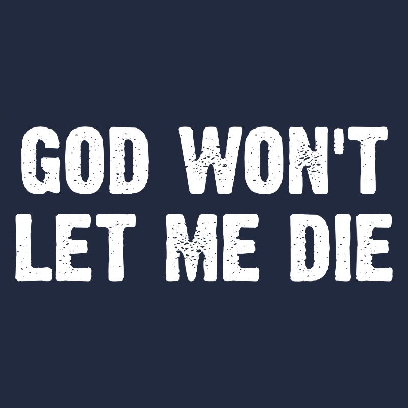 God Won't Let Me Die