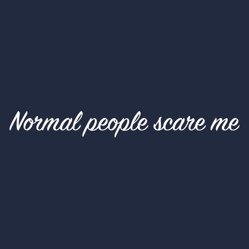 Normal people scare me