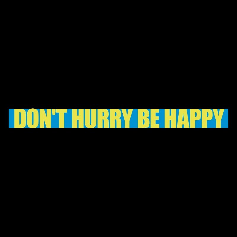 dont hurry be happy