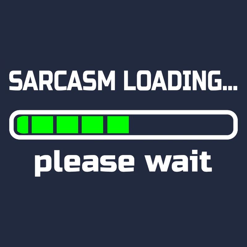sarcasm loading… please wait. Humour