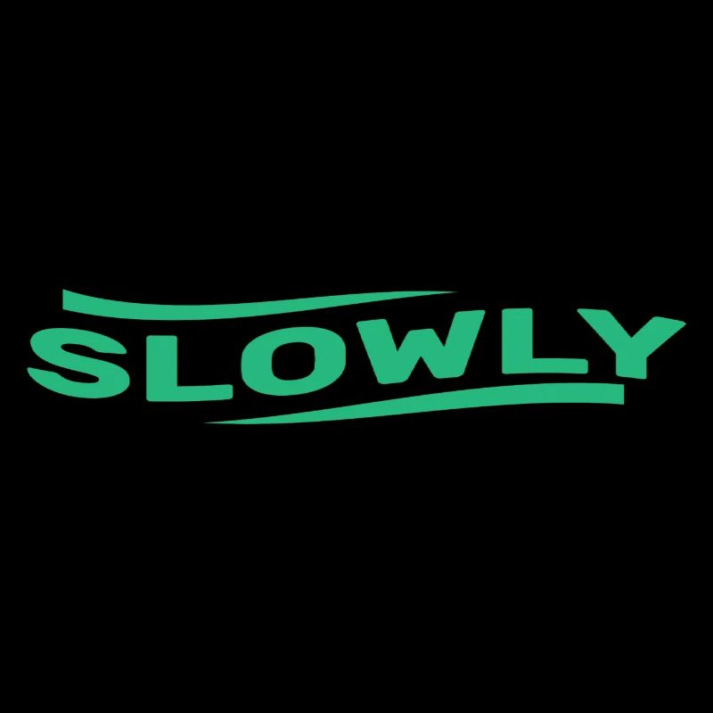 Slowly