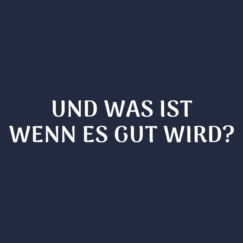 Und was ist wenn es gut wird? Zuversicht Spruch