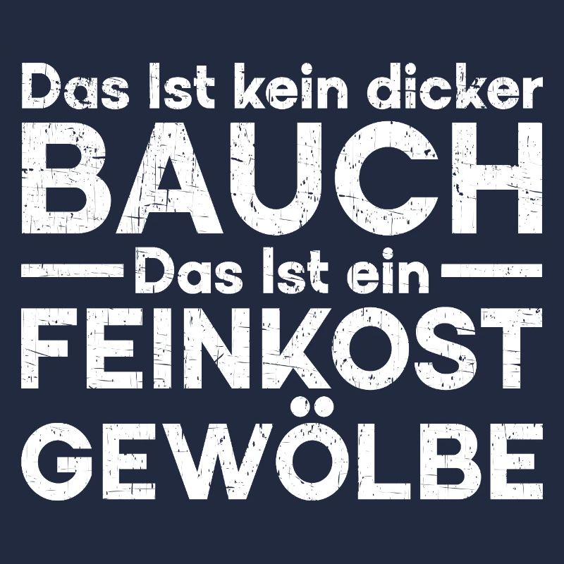 Das Ist Kein Dicker Bauch Das Ist Feinkostgewölbe