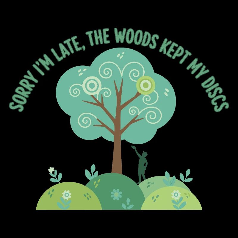 Sorry Im Late The Woods Kept My Discs Disc Golf