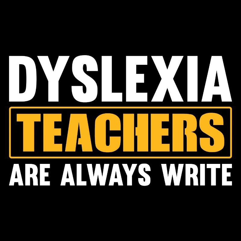 DYSLEXIA TEACHERS ARE ALWAYS WRITE