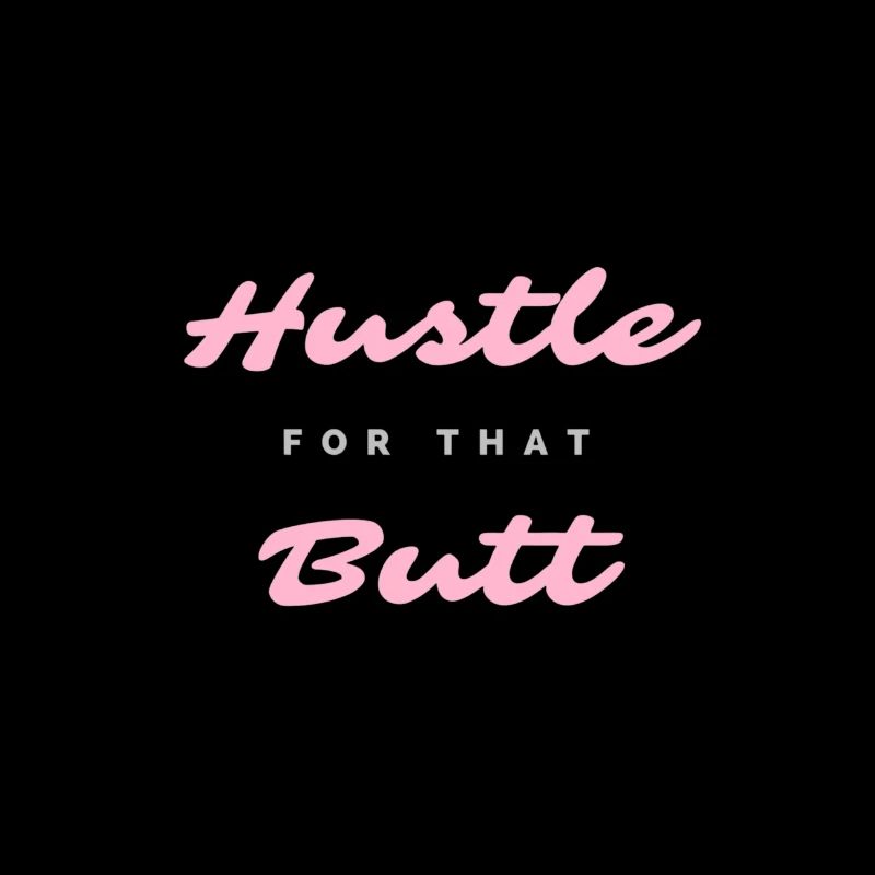 Hustle for that butt.