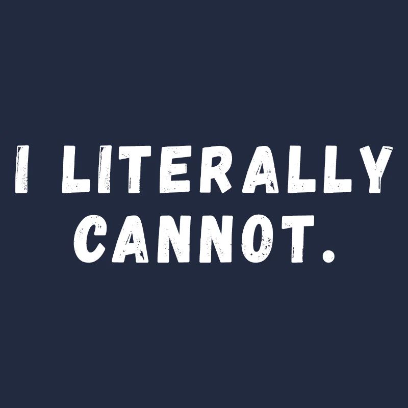 I Literally Cannot Funny Slogan