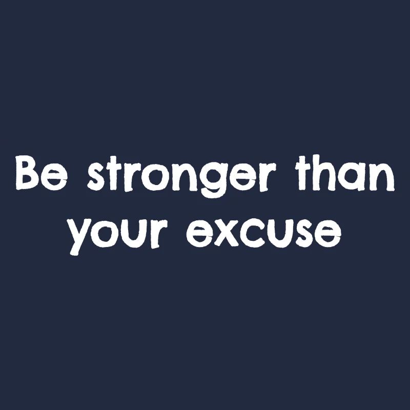 Be stronger than your excuse