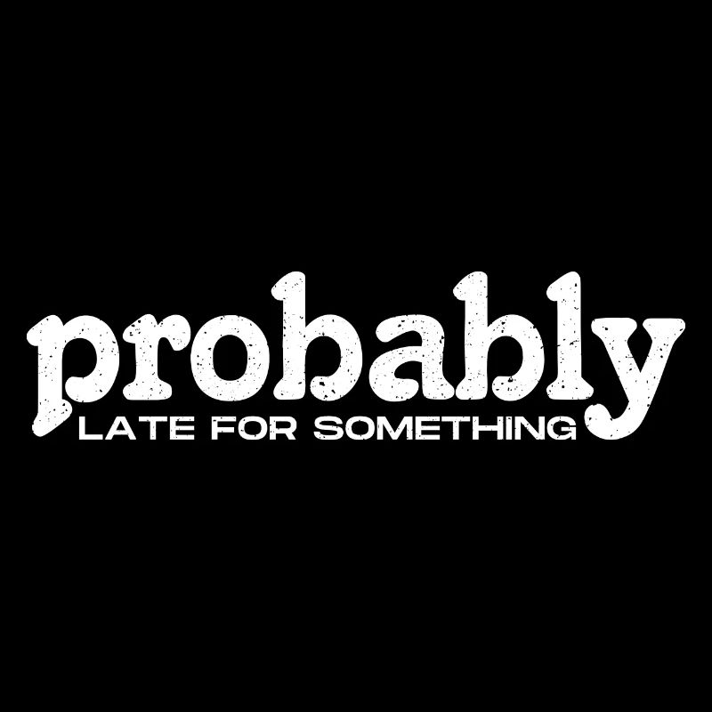 Probably Late For Something. Always Late