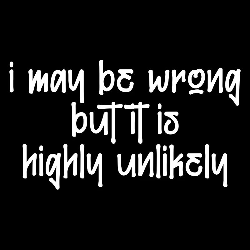 may be wrong lustiger Spruch Party Englisch