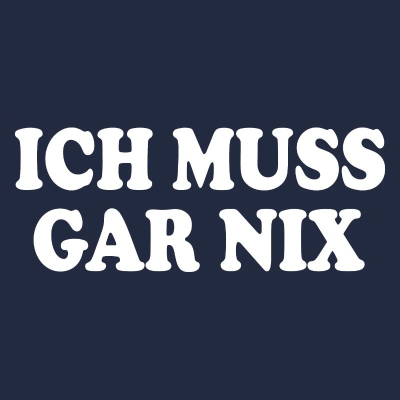 Ich muss gar nix