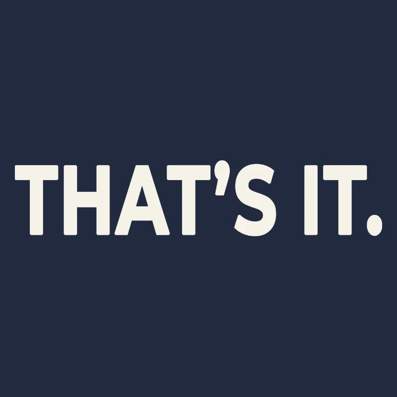 THAT’S IT. – Minimalist Statement Design