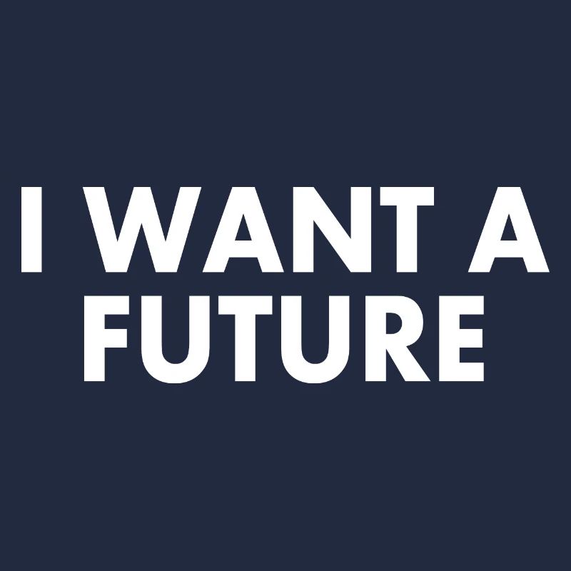 I want a future