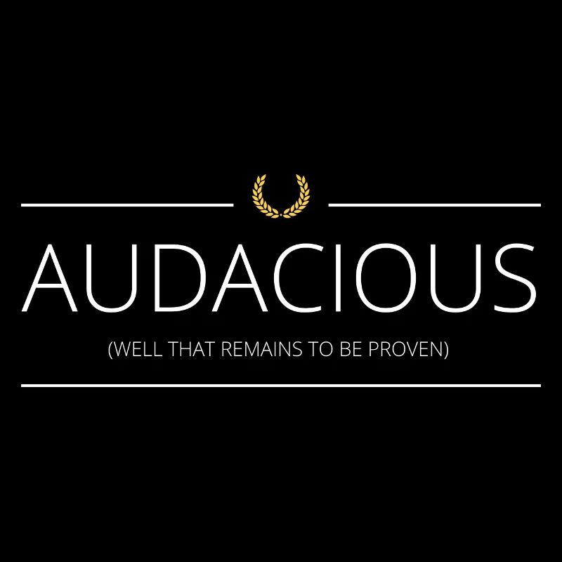 Audacieux (audacious)