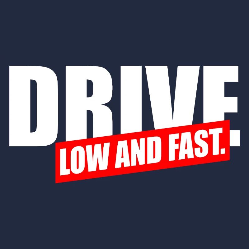 Drive Low and fast
