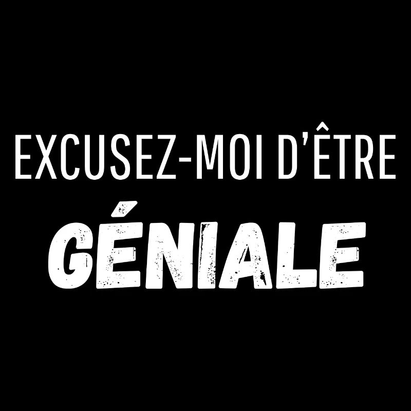 Excusez moi d’être géniale