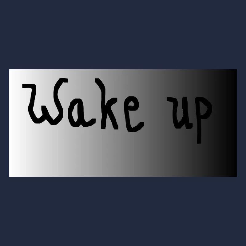 Wake up- schwarz weiß grau