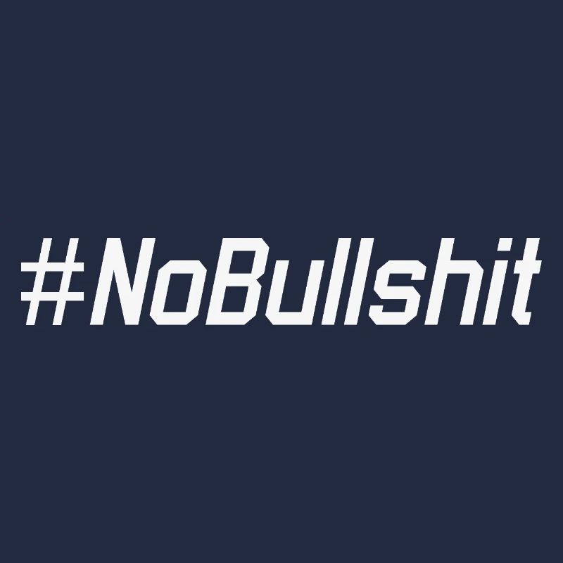 HASHTAG NO BULLSHIT #NoBullshit # No Bullshit