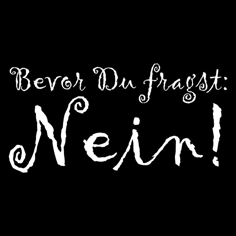 Bevor Du fragst: NEIN!