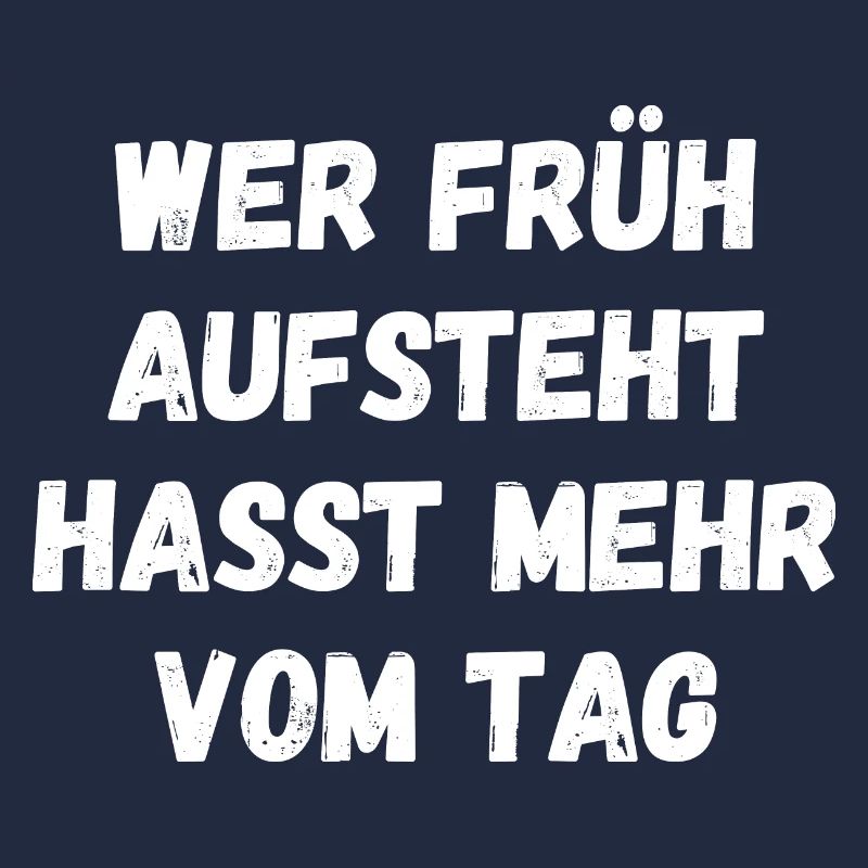 Wer früh aufsteht hasst mehr vom Tag Spruch Text