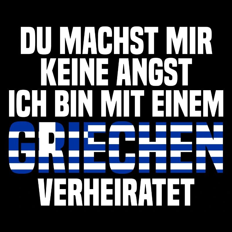 Du machst mir Keine Angst ich bin mit einem Griech