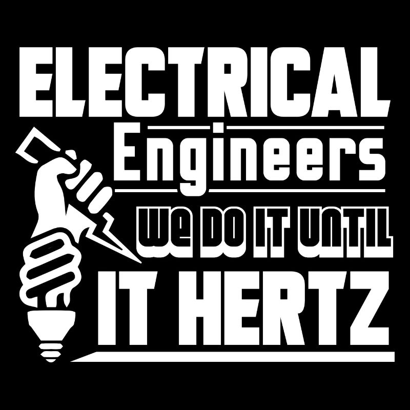 Electrical Engineers We Do It Until It Hertz