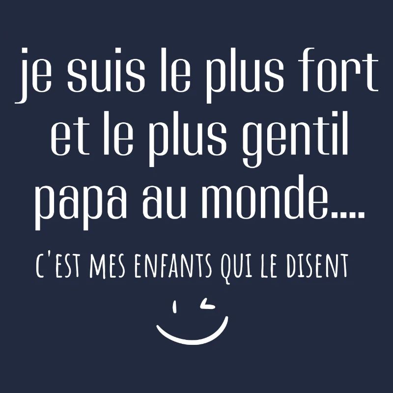 je suis le plus fort et le plus gentil papa