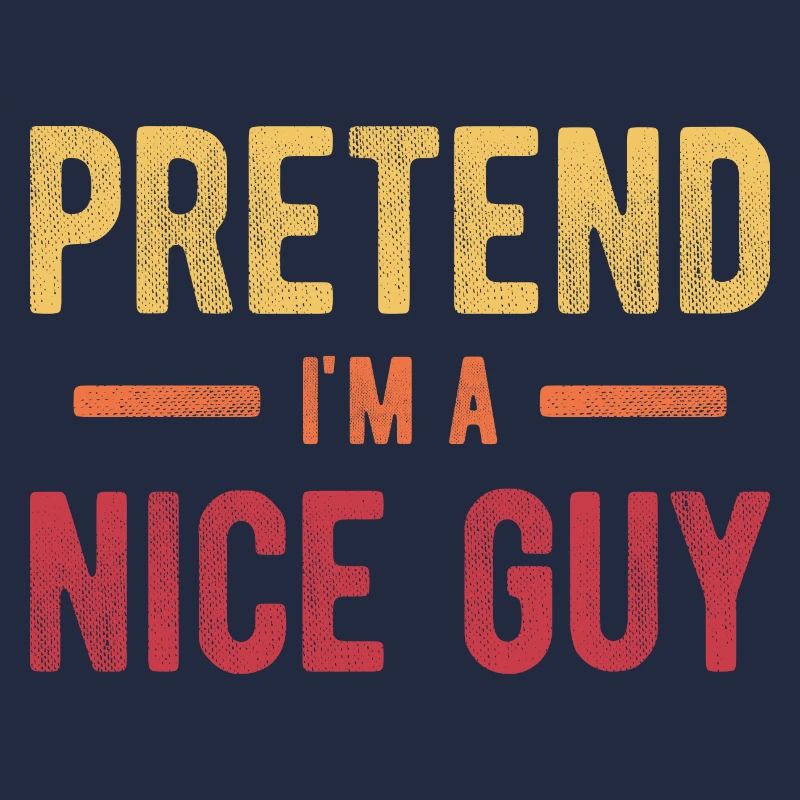 Pretend I'm a Nice Guy