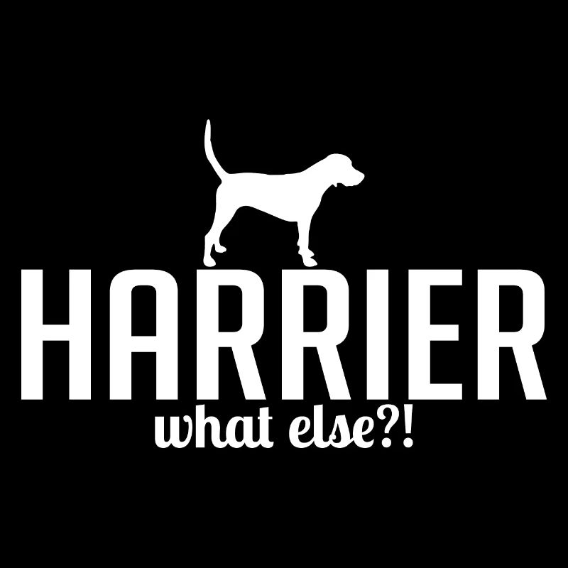 HARRIER what else Hundespruch Jagdhund Wilsigns