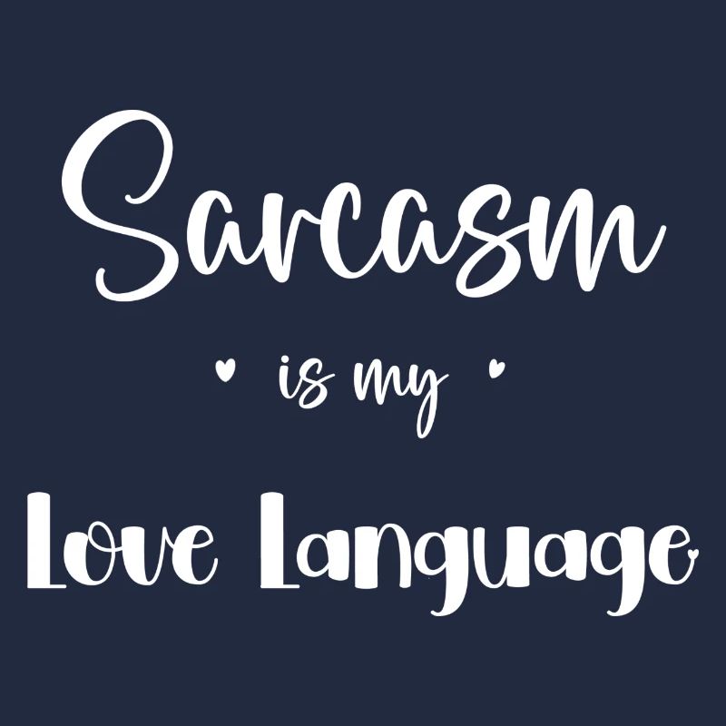 Sarcasm is my love language