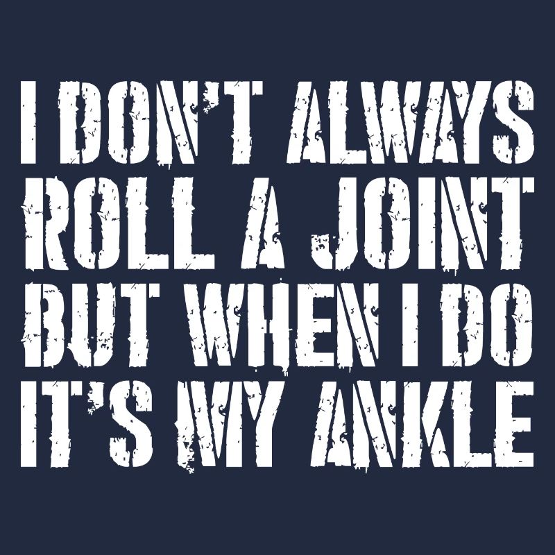 I don't always roll a joint but when I do it