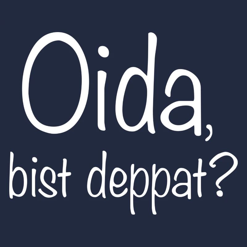 Oida bist deppart? Spruch