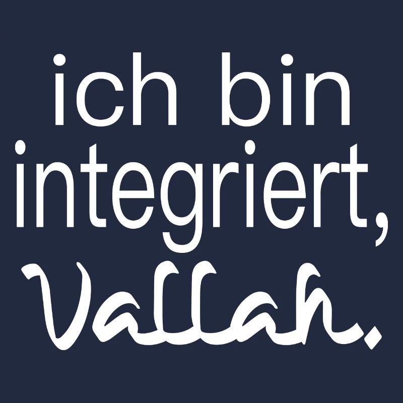 ich bin integriert, vallah. Integration.