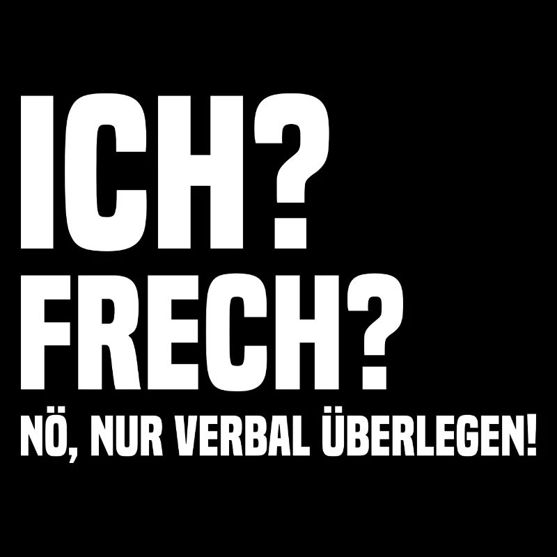 Ich? Frech? Verbal Überlegen Lustiger Spruch