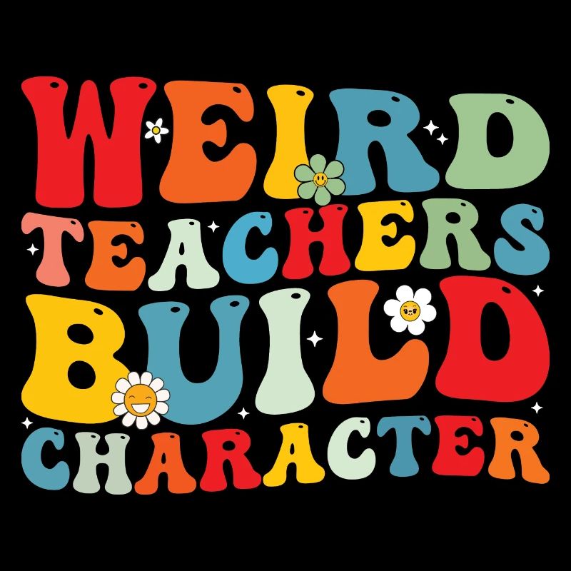 Weird Teachers Build Character Teacher Groovy
