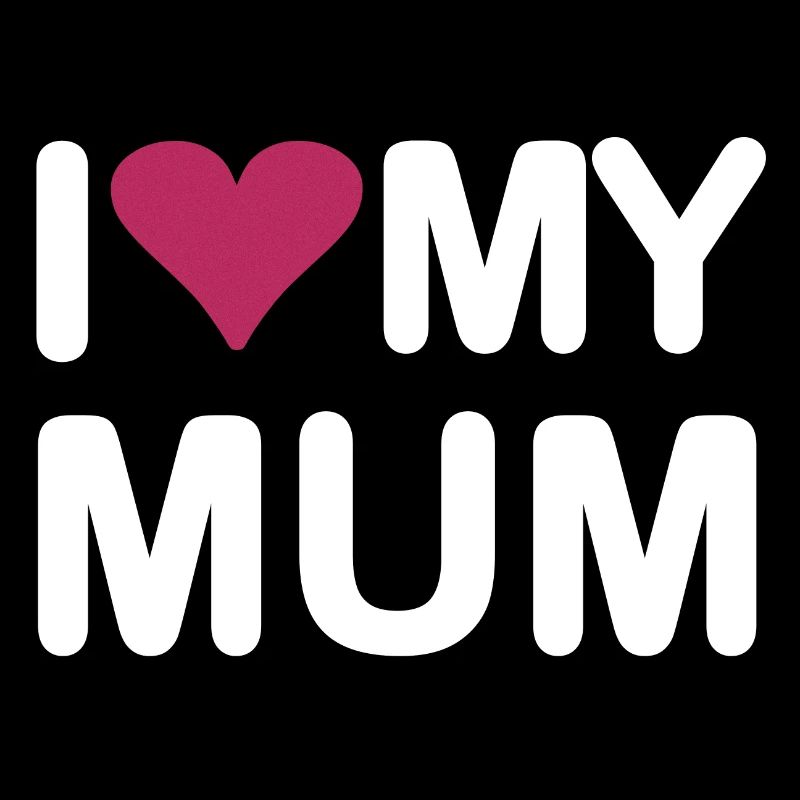 I love my Mum