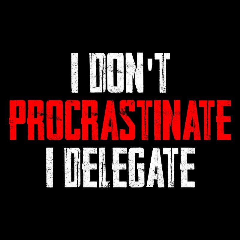 Je ne procrastine pas, je délègue