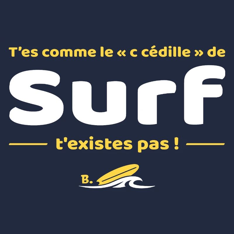 T'es comme de c cedille de surf t'existes pas