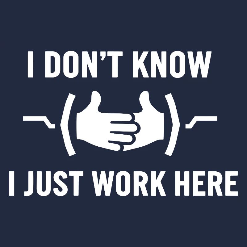 I Don't Know Just Work Here Funny Jokes Sarcastic