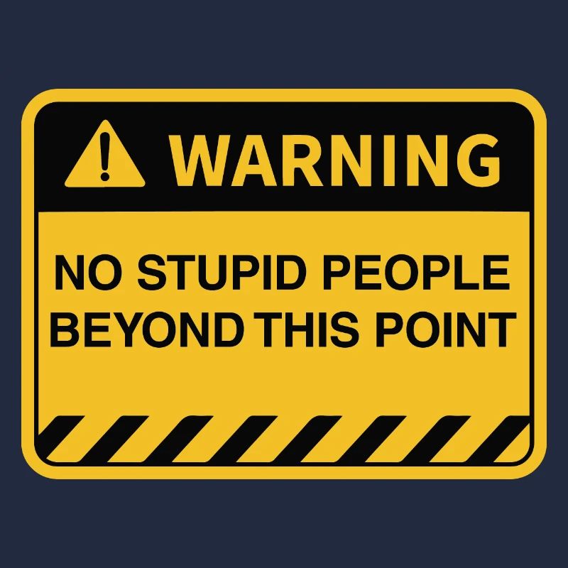 Funny Warning No Stupid People Beyond This Point